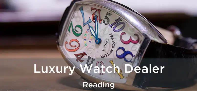  Luxury Watch Dealer Reading